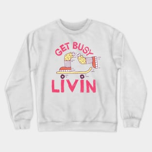 Get Busy Livin' Crewneck Sweatshirt